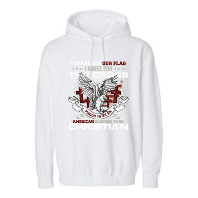 I Stand For Our Flag I Kneel For The Cross American Veterans Gift Garment-Dyed Fleece Hoodie