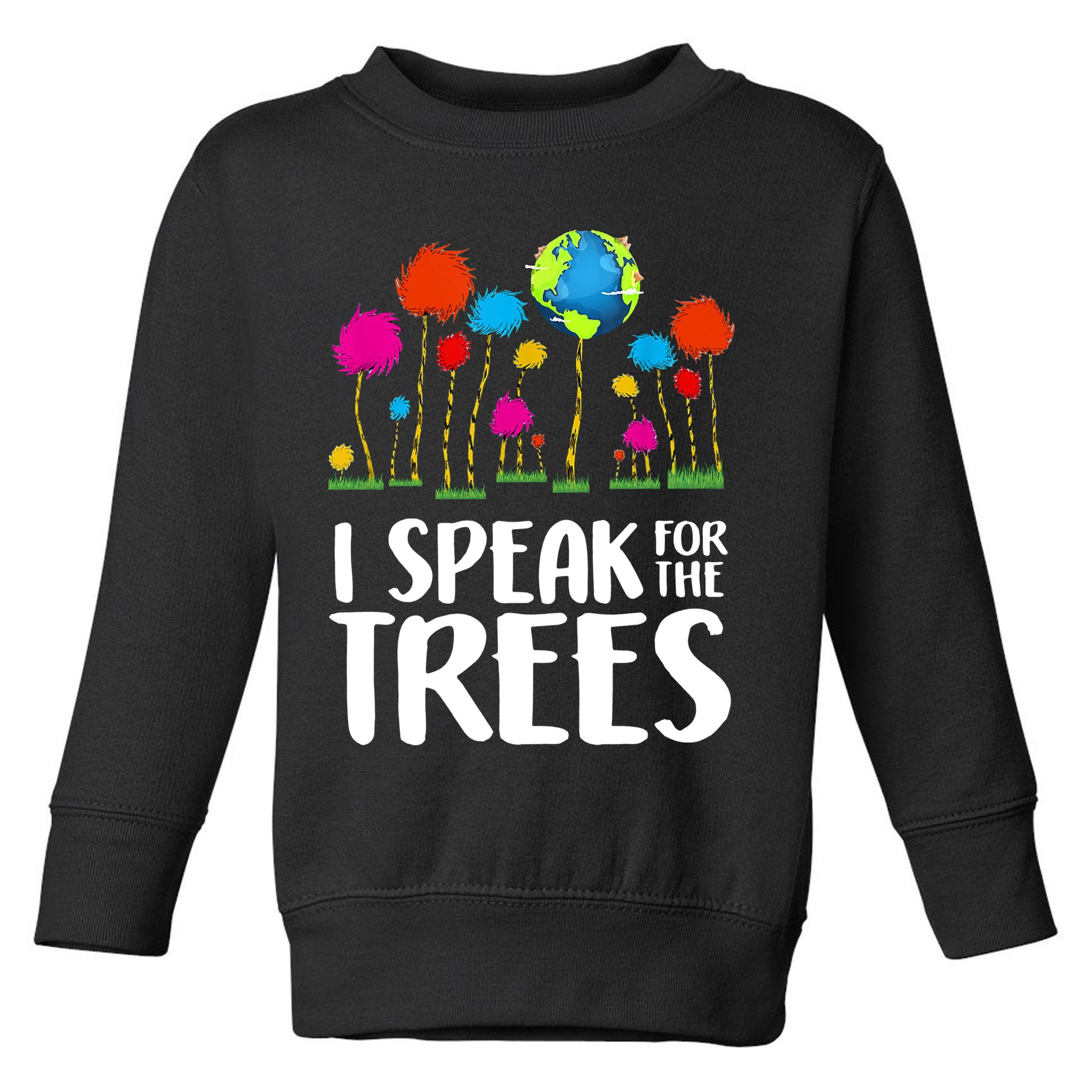 I Speak For The Trees Earth Day Toddler Sweatshirt