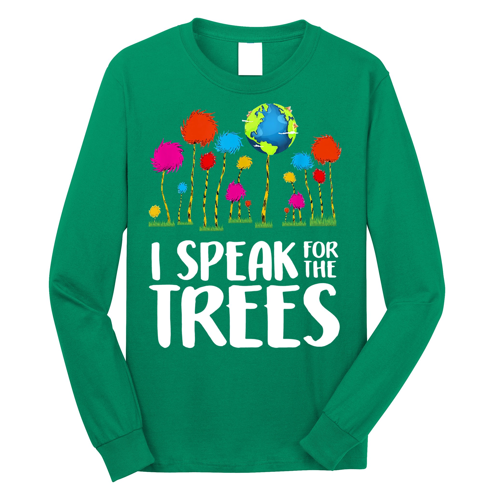 I Speak For The Trees Earth Day Long Sleeve Shirt