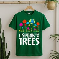 I Speak For The Trees Earth Day T-Shirt