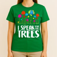 I Speak For The Trees Earth Day T-Shirt