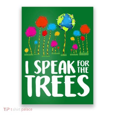 I Speak For The Trees Earth Day Poster