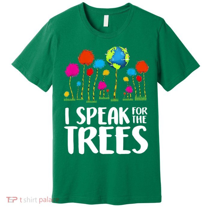 I Speak For The Trees Earth Day Premium T-Shirt