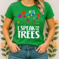 I Speak For The Trees Earth Day Womens T-Shirt
