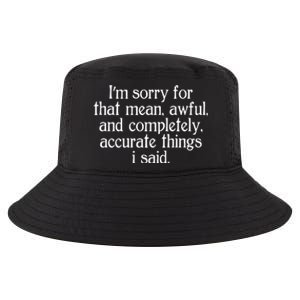 Im Sorry For That Mean Awful And Completely Accurate Things I Said Cool Comfort Performance Bucket Hat