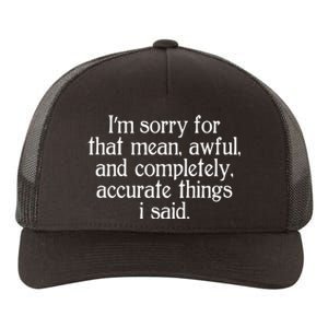 Im Sorry For That Mean Awful And Completely Accurate Things I Said Yupoong Adult 5-Panel Trucker Hat