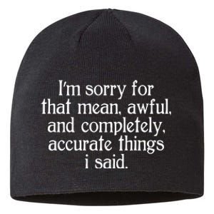 Im Sorry For That Mean Awful And Completely Accurate Things I Said Sustainable Beanie