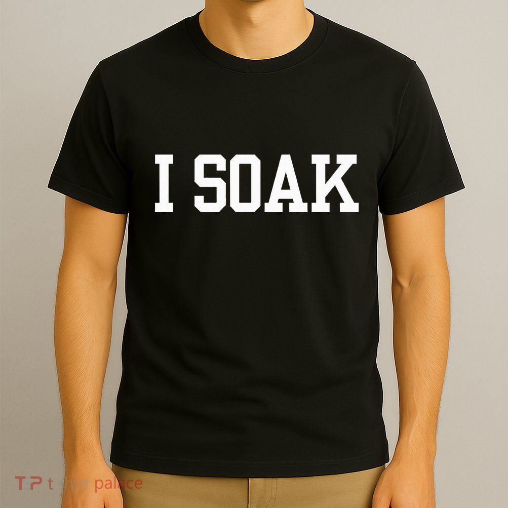 I Soak Funny Summer Day T-Shirt