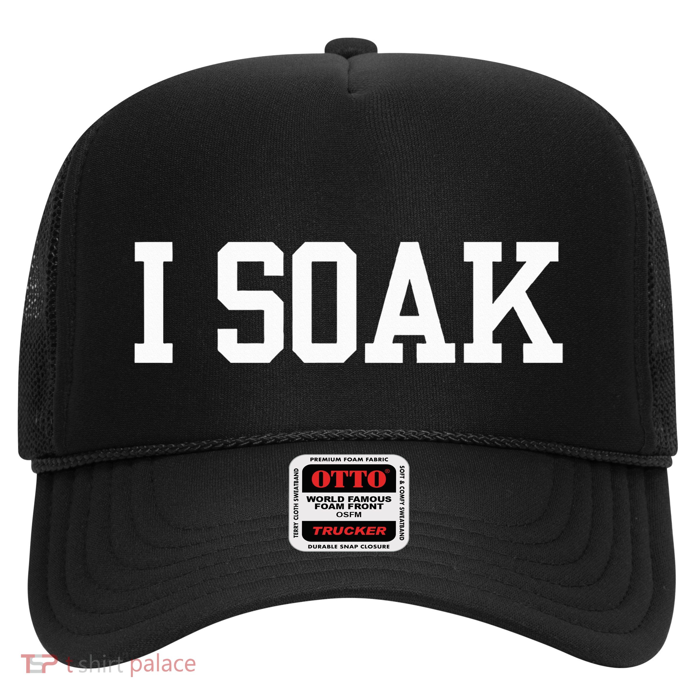 I Soak Funny Summer Day Trucker Hat