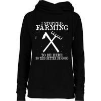 I Stopped Farming To Be Here So This Better Be Good Womens Funnel Neck Pullover Hood