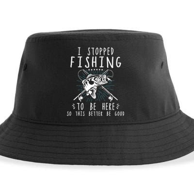 I Stopped Fishing To Be Here So This Better Be Good Sustainable Bucket Hat