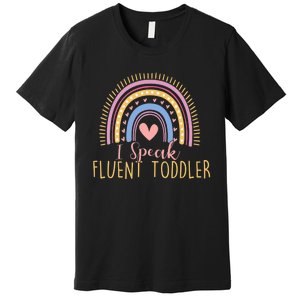 I Speak Fluent Daycare Provider Nanny Pre-K Teacher Premium T-Shirt