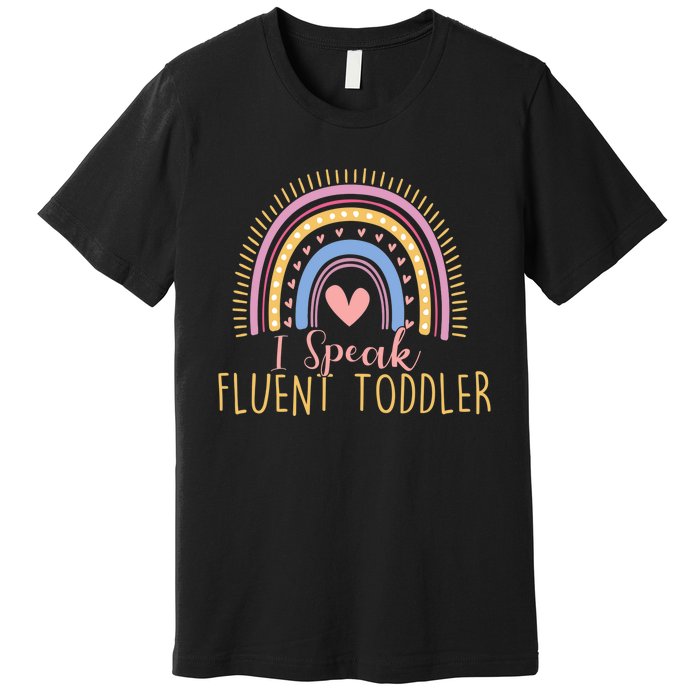 I Speak Fluent Daycare Provider Nanny Pre-K Teacher Premium T-Shirt