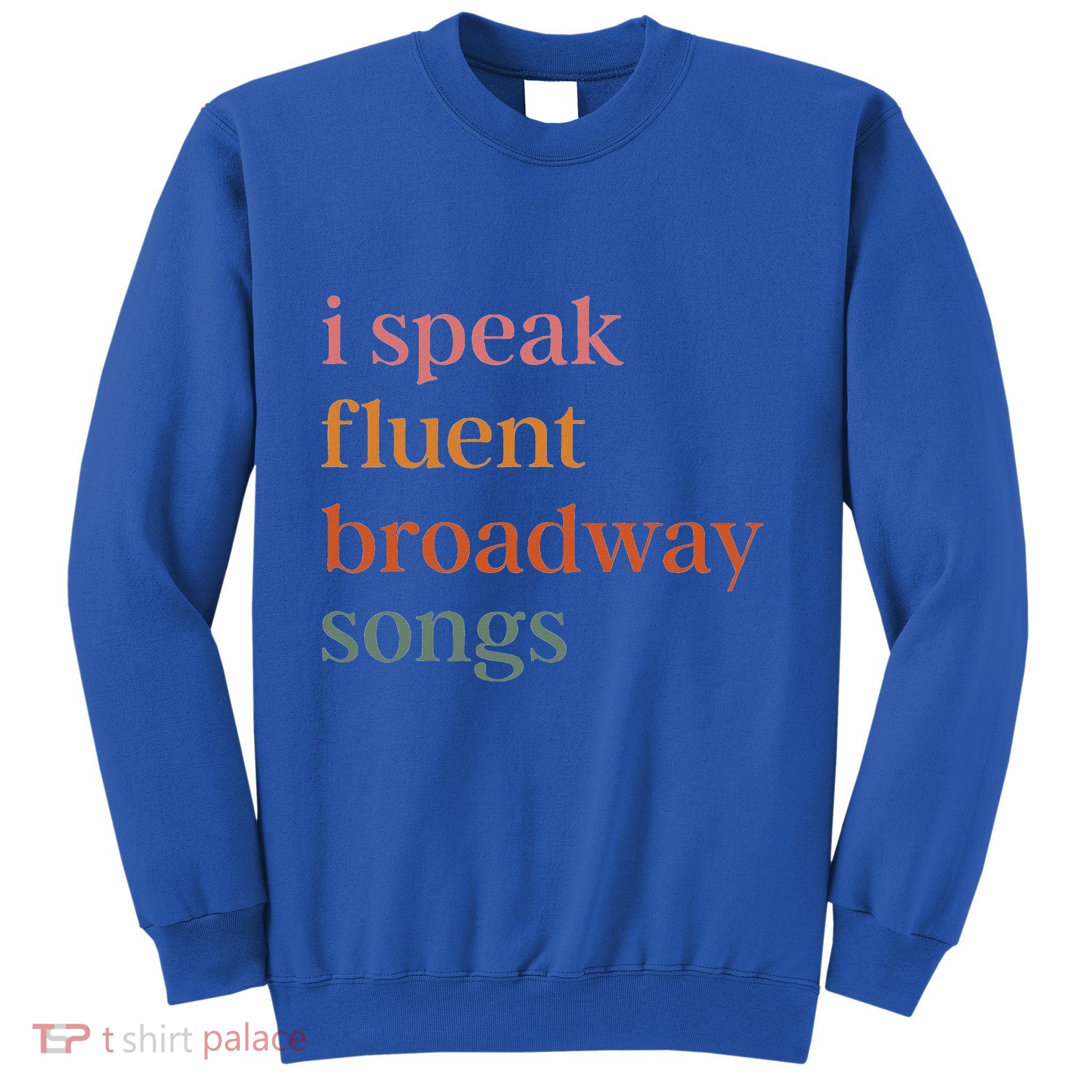 I Speak Fluent Broadway Songs Sweatshirt