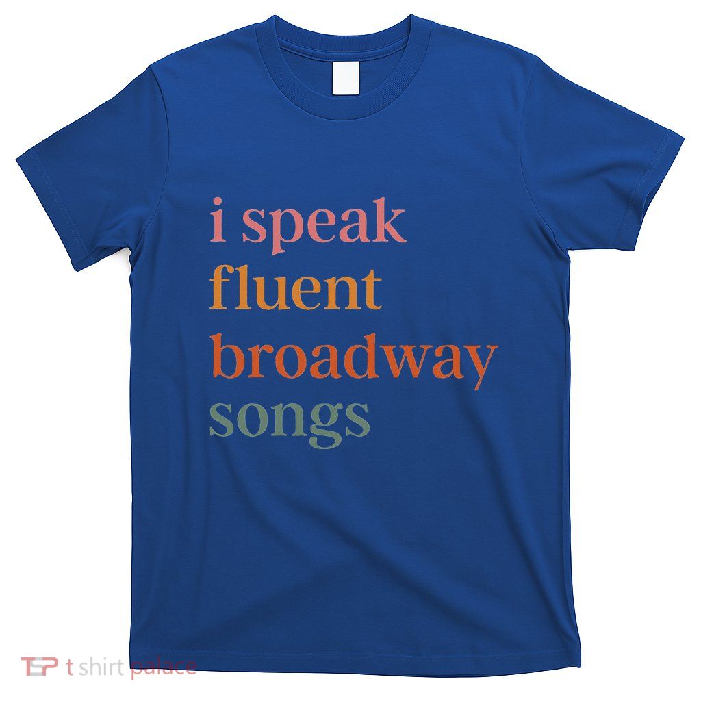 I Speak Fluent Broadway Songs T-Shirt