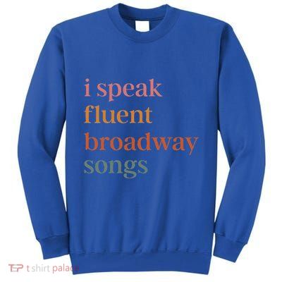 I Speak Fluent Broadway Songs Tall Sweatshirt