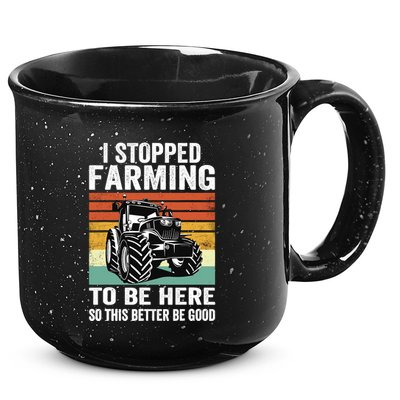 I Stopped Farming To Be Here This Better Be Good Vintage 15oz Campfire Ceramic Mug