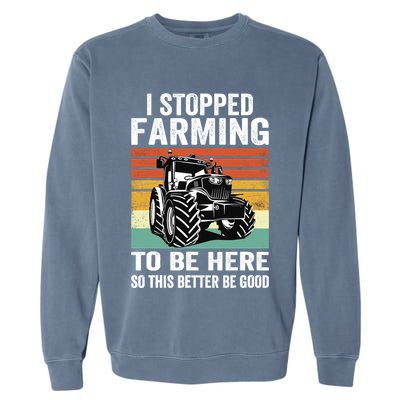 I Stopped Farming To Be Here This Better Be Good Vintage Garment-Dyed Sweatshirt