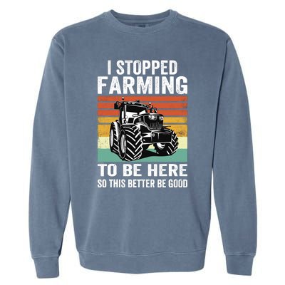 I Stopped Farming To Be Here This Better Be Good Vintage Garment-Dyed Sweatshirt