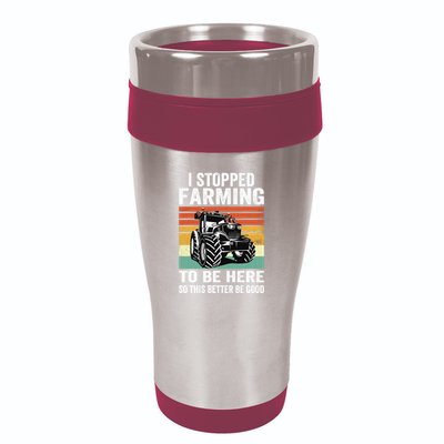 I Stopped Farming To Be Here This Better Be Good Vintage 16oz Travel Tumbler