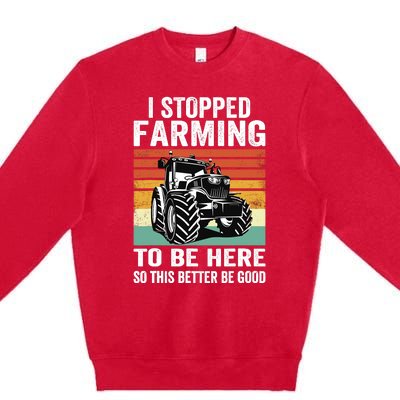 I Stopped Farming To Be Here This Better Be Good Vintage Premium Crewneck Sweatshirt