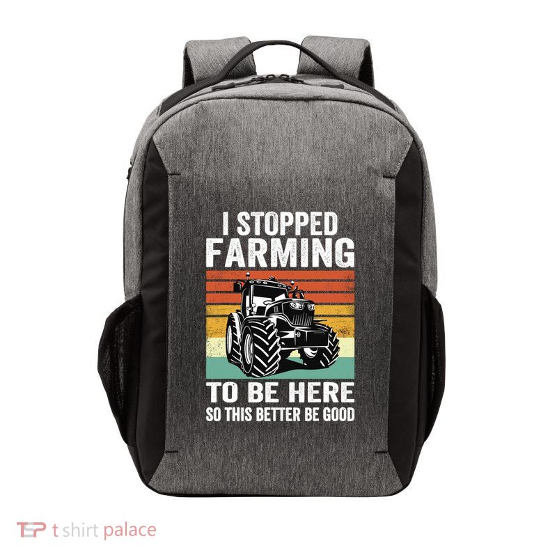 I Stopped Farming To Be Here This Better Be Good Vintage Vector Backpack