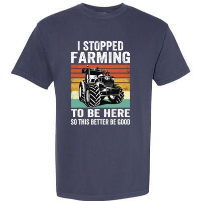 I Stopped Farming To Be Here This Better Be Good Vintage Garment-Dyed Heavyweight T-Shirt