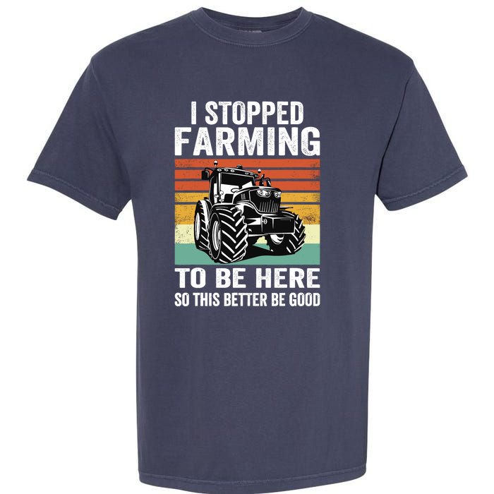 I Stopped Farming To Be Here This Better Be Good Vintage Garment-Dyed Heavyweight T-Shirt