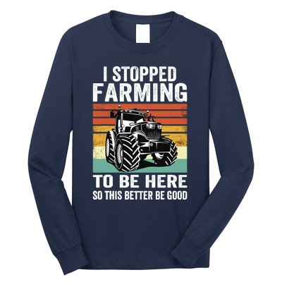 I Stopped Farming To Be Here This Better Be Good Vintage Long Sleeve Shirt