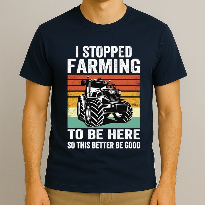 I Stopped Farming To Be Here This Better Be Good Vintage T-Shirt