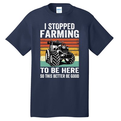 I Stopped Farming To Be Here This Better Be Good Vintage Tall T-Shirt