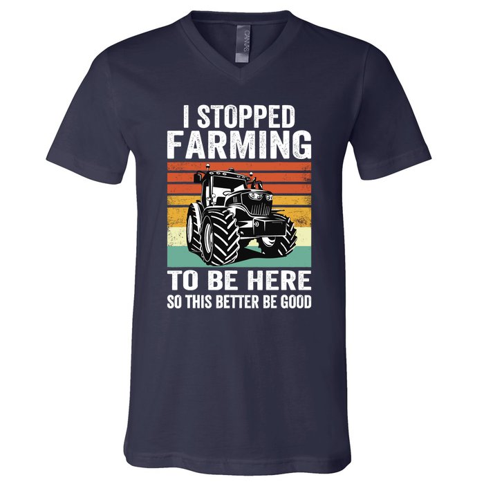 I Stopped Farming To Be Here This Better Be Good Vintage V-Neck T-Shirt