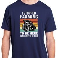 I Stopped Farming To Be Here This Better Be Good Vintage Adult ChromaSoft Performance T-Shirt