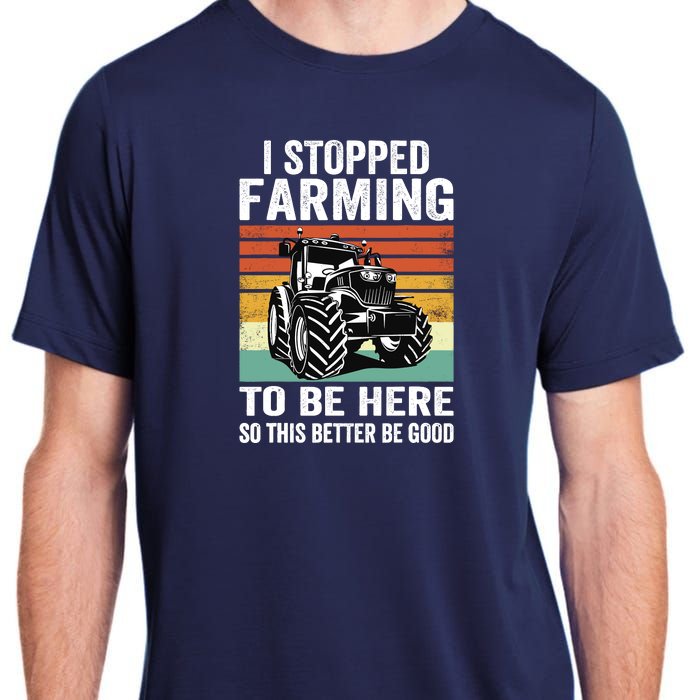 I Stopped Farming To Be Here This Better Be Good Vintage Adult ChromaSoft Performance T-Shirt