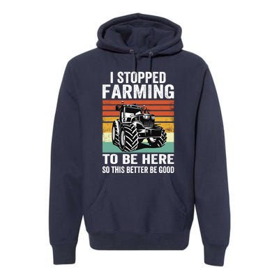 I Stopped Farming To Be Here This Better Be Good Vintage Premium Hoodie