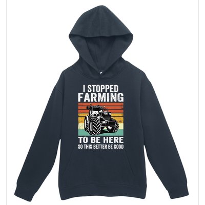 I Stopped Farming To Be Here This Better Be Good Vintage Urban Pullover Hoodie