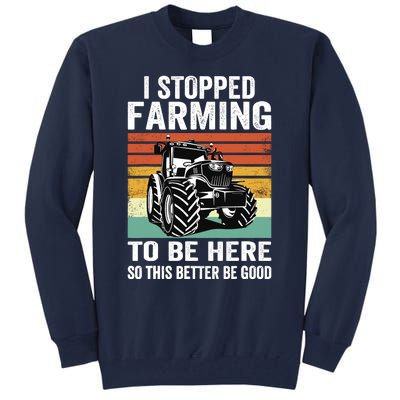 I Stopped Farming To Be Here This Better Be Good Vintage Tall Sweatshirt