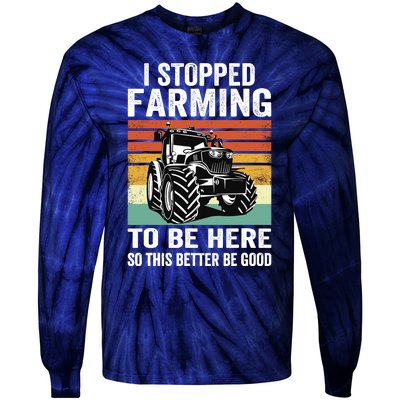 I Stopped Farming To Be Here This Better Be Good Vintage Tie-Dye Long Sleeve Shirt