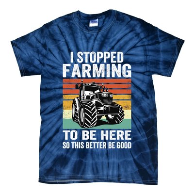 I Stopped Farming To Be Here This Better Be Good Vintage Tie-Dye T-Shirt