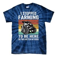 I Stopped Farming To Be Here This Better Be Good Vintage Tie-Dye T-Shirt