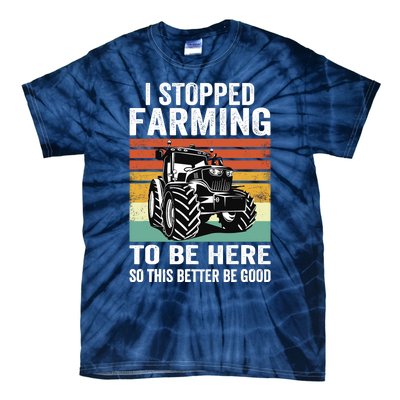 I Stopped Farming To Be Here This Better Be Good Vintage Tie-Dye T-Shirt