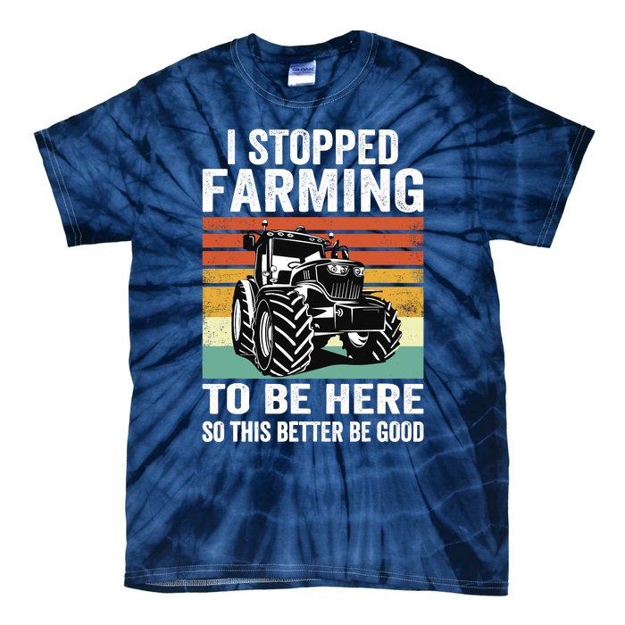 I Stopped Farming To Be Here This Better Be Good Vintage Tie-Dye T-Shirt