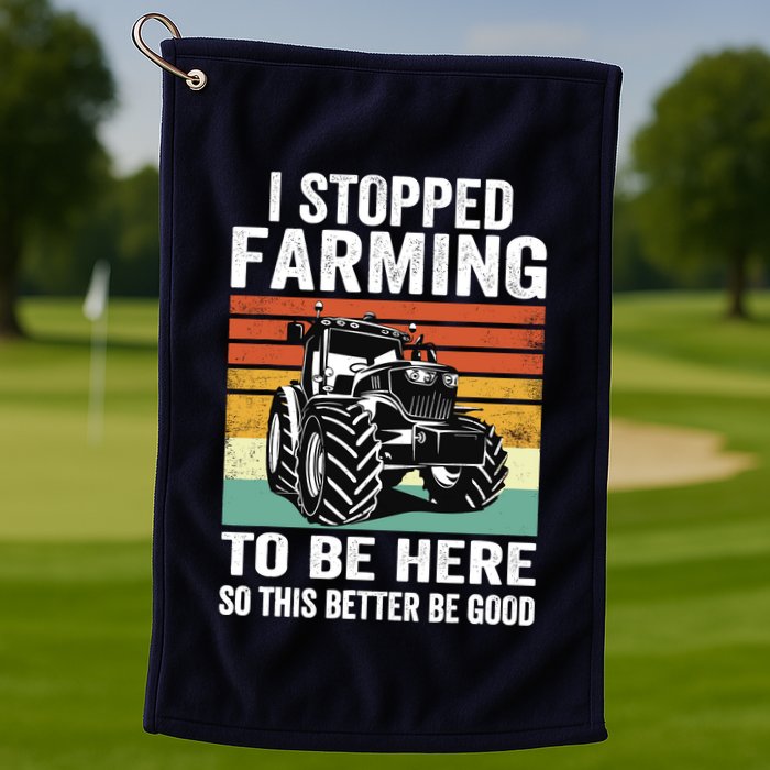 I Stopped Farming To Be Here This Better Be Good Vintage Golf Towel