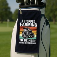 I Stopped Farming To Be Here This Better Be Good Vintage Golf Towel