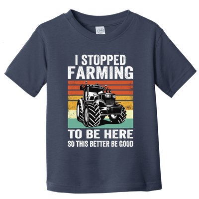 I Stopped Farming To Be Here This Better Be Good Vintage Toddler T-Shirt