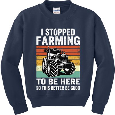 I Stopped Farming To Be Here This Better Be Good Vintage Kids Sweatshirt