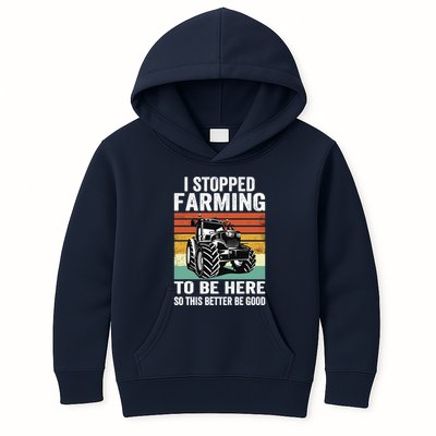 I Stopped Farming To Be Here This Better Be Good Vintage Kids Hoodie