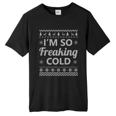 IM So Freaking Cold Ugly Christmas Sweater Funny Gift Cool Gift Tall Fusion ChromaSoft Performance T-Shirt