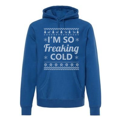 IM So Freaking Cold Ugly Christmas Sweater Funny Gift Cool Gift Premium Hoodie