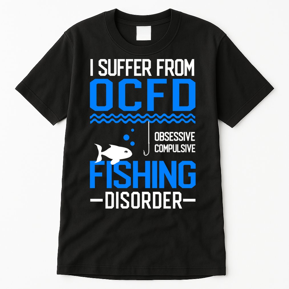 I Suffer From OCFD Fishing Discorder Cool Fish Daddy Tall T-Shirt